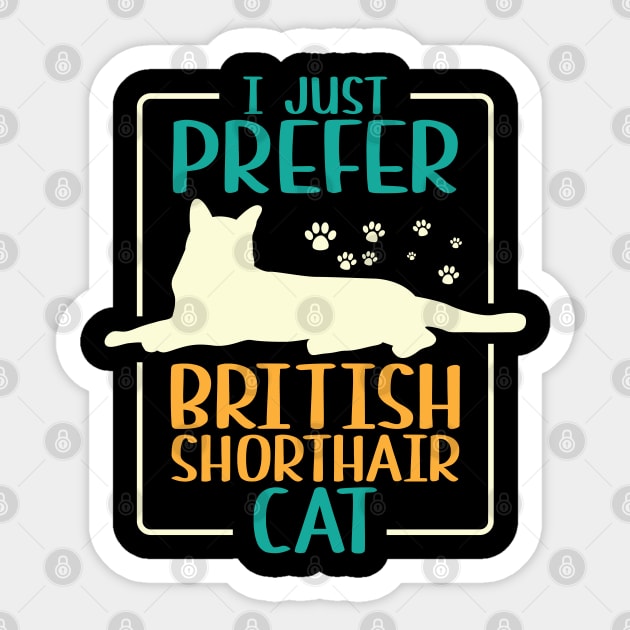 I Just Prefer British Shorthair Cat Sticker by Schimmi